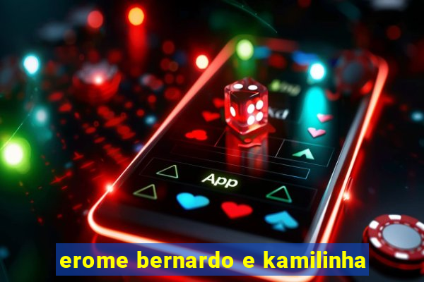 erome bernardo e kamilinha